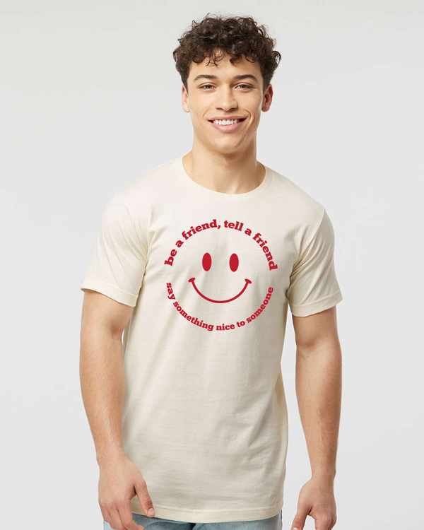 Be a friend, Tell a friend Tee